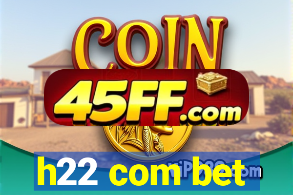 h22 com bet